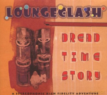 Loungeclash: Dread Time Story (digipack) [CD]