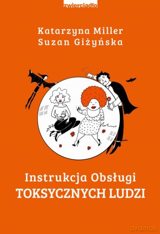 Instrukcja obsługi toksycznych ludzi - Katarzyna Miller [KSIĄŻKA]