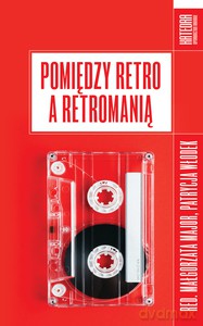 Pomiędzy retro a retromanią [KSIĄŻKA]