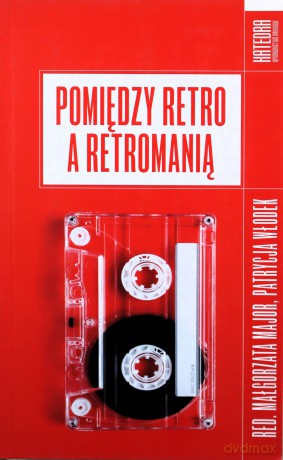 Pomiędzy retro a retromanią [KSIĄŻKA]