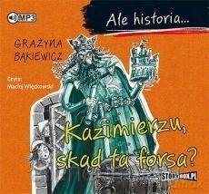 Ale historia... Kazimierzu, skąd ta forsa? - Grażyna Bąkiewicz [AUDIOBOOK]