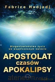 Apostolat czasów apokalipsy - Fabrice Hadjadj [KSIĄŻKA]