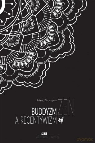 Buddyzm zen a recentywizm - Alfred Skorupka [KSIĄŻKA]