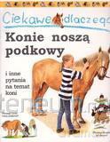 Ciekawe dlaczego - Konie noszą podkowy [KSIĄŻKA]