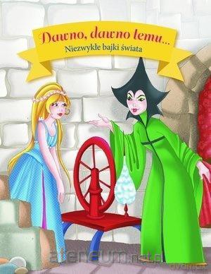 Dawno, dawno temu... Niezwykłe bajki świata [KSIĄŻKA]