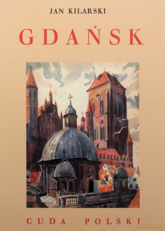 Gdańsk. Cuda Polski - Jan Kilarski [KSIĄŻKA]