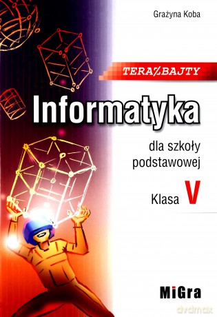 Informatyka Szkoła podstawowa 5 Teraz bajty Podręcznik [KSIĄŻKA]