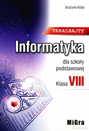 Informatyka Szkoła podstawowa 8 Teraz bajty Podręcznik [KSIĄŻKA]