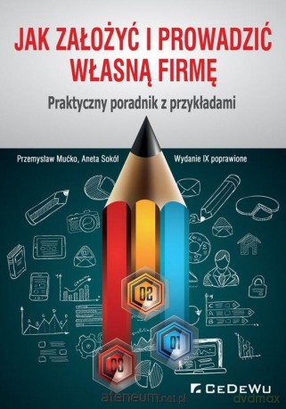 Jak założyć i prowadzić własną firmę - Przemysław Mućko, Aneta Sokół [KSIĄŻKA]