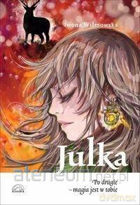 Julka. Po drugie - magia jest w tobie - Iwona Wilmowska [KSIĄŻKA]