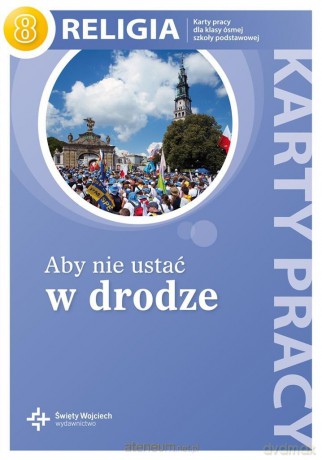 Katechizm Szkoła podstawowa 8 Aby nie ustać w drodze Karty pracy [KSIĄŻKA]