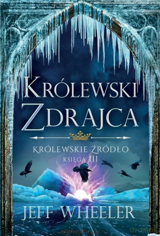 Królewskie źródło (Tom 3) Królewski zdrajca - Jeff Wheeler [KSIĄŻKA]