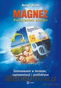 Magnez. Pierwiastek energii - Henryk Dudek [KSIĄŻKA]
