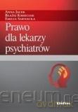 Prawo dla lekarzy psychiatrów - Anna Jacek, Błażej Kmieciak, Emilia Sarnacka [KSIĄŻKA]