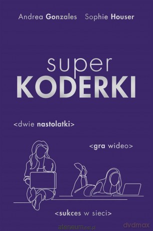 Superkoderki - Andrea Gonzales, Sophie Houser, Paulina Broma [KSIĄŻKA]