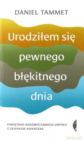Urodziłem się pewnego błękitnego dnia - Daniel Tammet, Małgorzata Mysiorska [KSIĄŻKA]