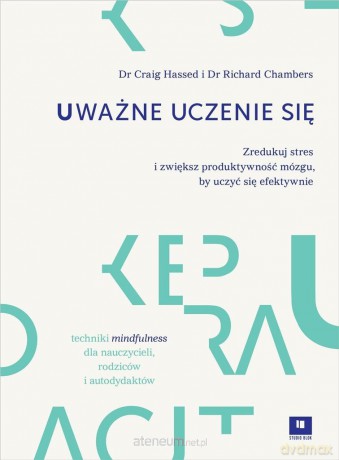 Uważne uczenie się. Zredukuj styres i zwiększ - Craig Hassed, Richard Chambers [KSIĄŻKA]