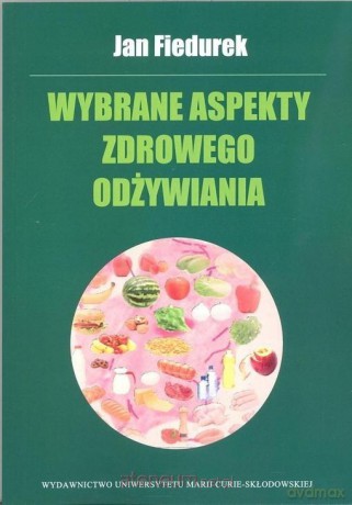 Wybrane aspekty zdrowego odżywiania [KSIĄŻKA]