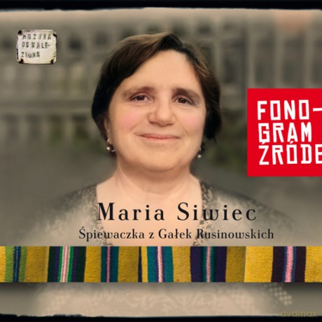 Maria Siwiec: Śpiewaczka z Gałek Rusinowskich [CD]
