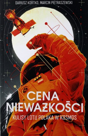 Cena nieważkości. Kulisy lotu Polaka w kosmos [KSIĄŻKA]