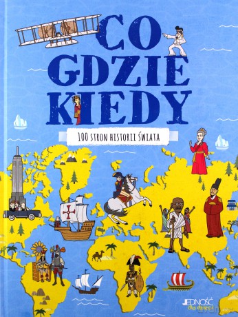 Co, gdzie, kiedy. 100 stron historii świata [KSIĄŻKA]