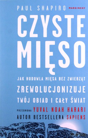 Czyste mięso. Jak hodowla mięsa bez zwierząt zrewolucjonizuje twój obiad i cały świat [KSIĄŻKA]