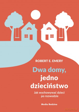 Dwa domy jedno dzieciństwo. Jak wychować dzieci po rozwodzie [KSIĄŻKA]