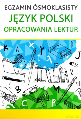 Egzamin ósmoklasisty. Język polski. Opracowania lektur [KSIĄŻKA]