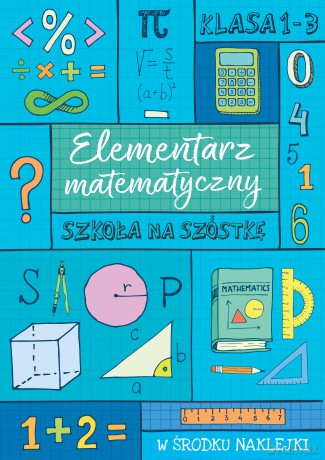 Elementarz matematyczny. Szkoła na szóstkę [KSIĄŻKA]