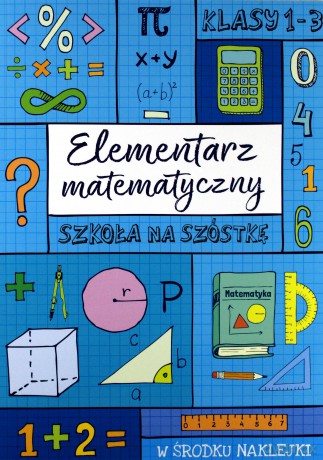 Elementarz matematyczny. Szkoła na szóstkę [KSIĄŻKA]