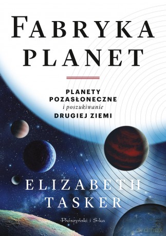 Fabryka planet. Planety pozasłoneczne i poszukiwanie drugiej Ziemi [KSIĄŻKA]
