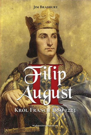 Filip II August. Król Francji 1180-1223 [KSIĄŻKA]