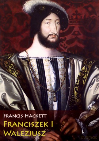 Franciszek I Walezjusz [KSIĄŻKA]