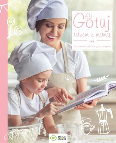 Gotuj razem z mamą. Domowa szkoła gotowana [KSIĄŻKA]