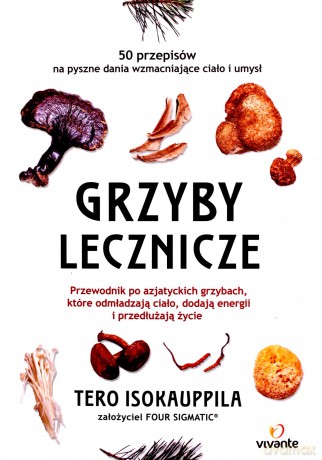 Grzyby lecznicze. Przewodnik po azjatyckich grzybach, które odmładzają ciało, dodają energii i przedłużają życie [KSIĄŻKA]