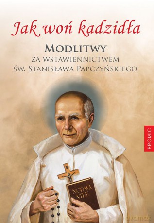 Jak woń kadzidła. Modlitwy za wstawiennictwem św Stanisława Papczyńskiego [KSIĄŻKA]