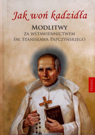 Jak woń kadzidła. Modlitwy za wstawiennictwem św Stanisława Papczyńskiego [KSIĄŻKA]