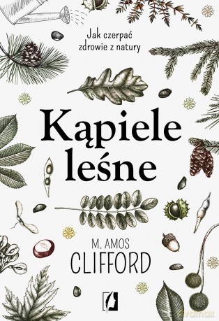 Kąpiele leśne jak czerpać zdrowie z natury [KSIĄŻKA]