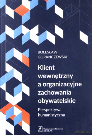 Klient wewnętrzny a organizacyjne zachowania obywatelskie. Perspektywa humanistyczna [KSIĄŻKA]