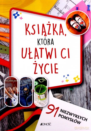 Książka która ułatwi ci życie. 91 niezwykłych pomysłów [KSIĄŻKA]