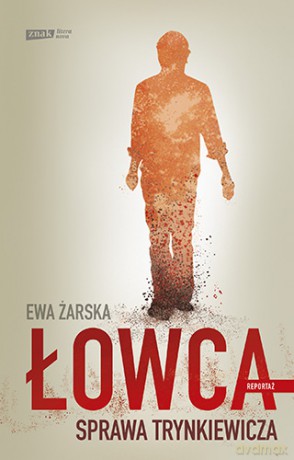 Łowca. Sprawa Trynkiewicza [KSIĄŻKA]