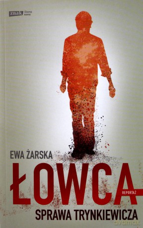 Łowca. Sprawa Trynkiewicza [KSIĄŻKA]
