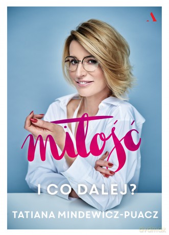 Miłość i co dalej - Tatiana Mindewicz-Puacz [KSIĄŻKA]