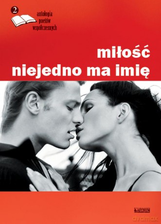 Miłość niejedno ma imię. Antologia poetów współczesnych (Tom 2) [KSIĄŻKA]