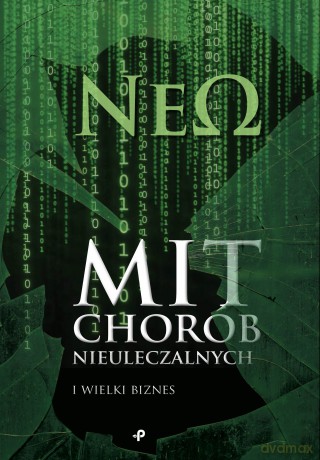 Mit chorób nieuleczalnych i wielki biznes [KSIĄŻKA]