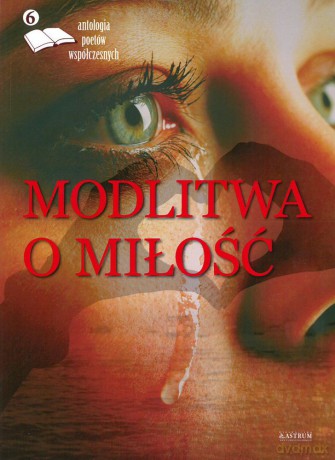 Modlitwa o miłość. Antologia poetów (Tom 6) [KSIĄŻKA]