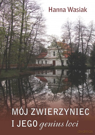 Mój zwierzyniec i jego genius loci [KSIĄŻKA]