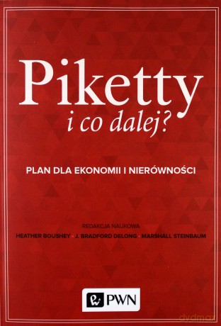 Piketty i co dalej. Plan do ekonomii i nierówności [KSIĄŻKA]