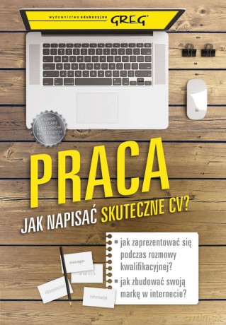 Praca. Jak napisać skuteczne CV. Poradnik dla poszukujących pracy [KSIĄŻKA]