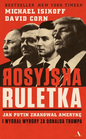 Rosyjska ruletka. Jak Putin zhakował Amerykę i wygrał wybory za Donalda Trumpa [KSIĄŻKA]